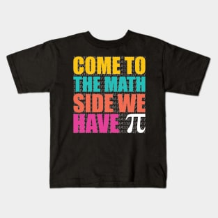 Come to the Math Side We Have pie, Pi Day Kids T-Shirt